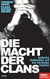Die Macht der Clans: Arabische Großfamilien und ihre kriminellen Imperien - Ein SPIEGEL-Buch