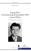 Georg Elser et l'attentat du 8 novembre 1939 contre Hitler: (Nouvelle édition augmentée) (French Edition)