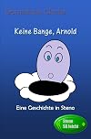 Keine Bange, Arnold - Eine Geschichte in Steno