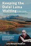 Keeping The Dalai Lama Waiting & Other Stories: An English Woman's Journey to Becoming a Buddhist Lama