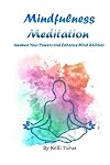 Mindfulness Meditation: Awaken Your Powers and Enhance Mind Abilities (1)