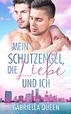 Mein Schutzengel, die Liebe und ich (German Edition)