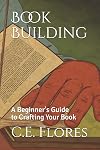 Book Building: A Beginner's Guide to Crafting Your Book (A Beginner's Guide to Self-Publishing Your Book)
