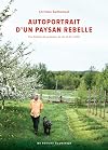 Autoportrait d'un paysan rebelle: Une histoire de pommes, de vin et de crottin