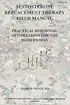 FM-TRT-001: TESTOSTERONE REPLACEMENT THERAPY FIELD MANUAL: PRACTICAL HORMONAL OPTIMIZATION FOR THE MODERN MAN