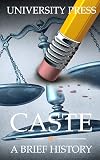 Caste: A Brief History of Racism, Sexism, Classism, Ageism, Homophobia, Religious Intolerance, Xenophobia, and Reasons for Hope
