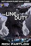 The Line of Duty: A Military Sci-Fi Series (Duty, Honor, Planet, Book 3)