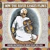 How the River Ganges Flows: Sublime Masterpieces of Indian Violin, 1933-1952