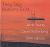 They Say Humans Exist