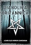 Diabolica Britannica: A Dark Isles Horror Compendium