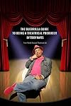The Guerrilla Guide To Being A Theatrical Producer