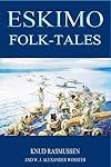 ESKIMO Folk-tales (illustrated): completed edition with classic and original illustrations
