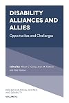 Disability Alliances and Allies: Opportunities and Challenges (Research in Social Science and Disability Book 12)