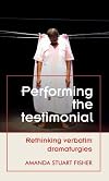 Performing the testimonial : rethinking verbatim dramaturgies