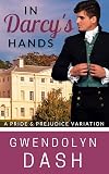 In Darcy's Hands: A Pride & Prejudice Variation