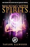 Walking with Spirits: How to Work with Spirits and Get Consistent Results