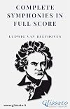 Beethoven : Symphony no.1 in C major, op.21 + Symphony no.2 in D major, op.36 + Symphony no.3 in E-flat major, op.55, 'Eroica' + Symphony no.4 in B-flat major, op.60 + Symphony no.5 in C minor, op.67 + Symphony no.6 in F major, op.68, 'Pastoral' + Symphony no.7 in A major, op.92 + Symphony no.8 in F major, op.93 + Symphony no.9 in D minor, op.125, 'Choral' [score : full] {Glissato}