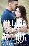 Better Come Get Her (Yours Everlasting Series Book 2)