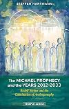 The Michael Prophecy and the Years 2012-2033: Rudolf Steiner and the Culmination of Anthroposophy