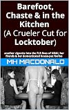 Barefoot, Chaste & in the Kitchen (A Crueler Cut for Locktober): another vignette into the FLR lives of Nikki, her friends & her domesticated house-pet foofoo (Modern Day Cinders Book 14)