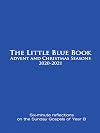 The Little Blue Book Advent and Christmas Seasons 2020-2021: Six-minute reflections on the Sunday Gospels of Year B