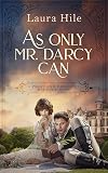 As Only Mr. Darcy Can: A lighthearted Pride and Prejudice romantic romp