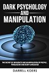Dark Psychology And Manipulation: The Secret of Influence And Manipulation of People , Persuasion And Body Language