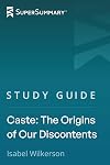 Study Guide: Caste: The Origins of Our Discontents by Isabel Wilkerson (SuperSummary)