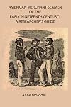 American Merchant Seamen of the Early Nineteenth Century : a Researcher's Guide