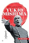 Yukio Mishima: Vida y muerte del &uacute;ltimo samur&aacute;i (Spanish Edition)