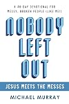 Nobody Left Out: Jesus Meets the Messes: A 40-Day Devotional for Messy, Broken People (Like Me!)