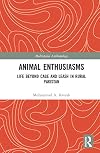 Animal Enthusiasms: Life Beyond Cage and Leash in Rural Pakistan (Multispecies Anthropology)
