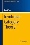 Involutive Category Theory (Lecture Notes in Mathematics Book 2279)