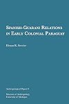 Spanish-Guarani Relations in Early Colonial Paraguay (Anthropological Papers Series Book 9)