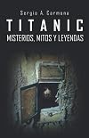 TITANIC · Misterios, Mitos y Leyendas (Spanish Edition)