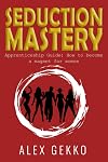 Seduction Mastery: Apprenticeship Guide: How to Become a Magnet for Women