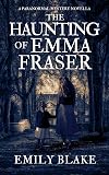The Haunting of Emma Fraser: A Paranormal Mystery Novella