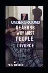 7 UNDERGROUND REASONS WHY MOST PEOPLE DIVORCE: WHY MOST PEOPLE DIVORCE