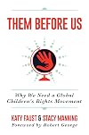 Them Before Us: Why We Need a Global Children's Rights Movement
