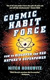 Cosmic Habit Force: How to Discover and Use Nature’s Superpower