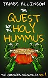 The Quest For The Holy Hummus (The Chickpea Chronicles Book 1)