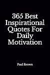 Inspirational Quotes: 365 Best Inspirational Quotes For Daily Motivation