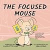The Focused Mouse: A Children's Book About Defeating Distractions, Practicing Focus, and Reaching Your Goals