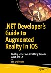 .NET Developer's Guide to Augmented Reality in iOS: Building Immersive Apps Using Xamarin, ARKit, and C#