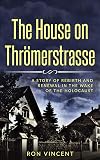 The House on Thrömerstrasse: A Story of Rebirth and Renewal in the Wake of the Holocaust