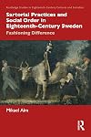 Sartorial Practices and Social Order in Eighteenth-Century Sweden: Fashioning Difference (Routledge Studies in Eighteenth-Century Cultures and Societies)