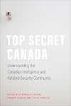 Top Secret Canada: Understanding the Canadian Intelligence and National Security Community (IPAC Series in Public Management and Governance)