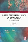 Interdisciplinary Essays on Cannibalism: Bites Here and There (Warwick Series in the Humanities)