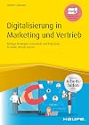 Digitalisierung in Marketing und Vertrieb inkl. Arbeitshilfen online: Richtige Strategien entwickeln und Potentiale der Digitalisierung f&uuml;r mehr Umsatz nutzen (German Edition)