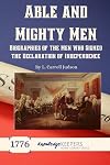 Able and Mighty Men: A Biography of the Signers of the Declaration of Independence, and of Washington and Patrick Henry